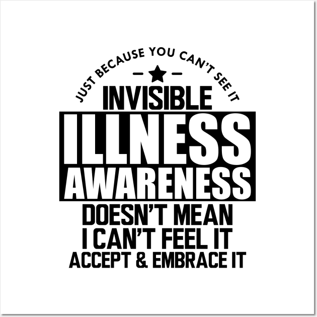 Invisible Illness - Just because you can't see it invisible illness awareness doesn't mean I can't feel it accept and embrace it Wall Art by KC Happy Shop